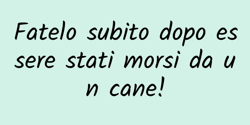 Fatelo subito dopo essere stati morsi da un cane!