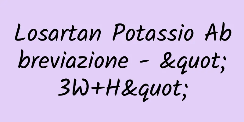 Losartan Potassio Abbreviazione - "3W+H"
