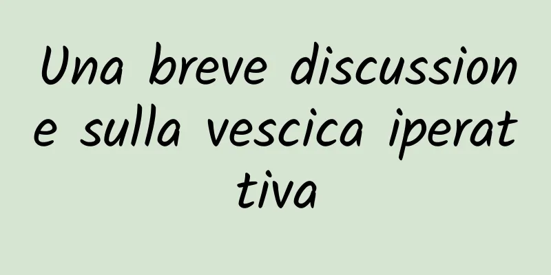 Una breve discussione sulla vescica iperattiva