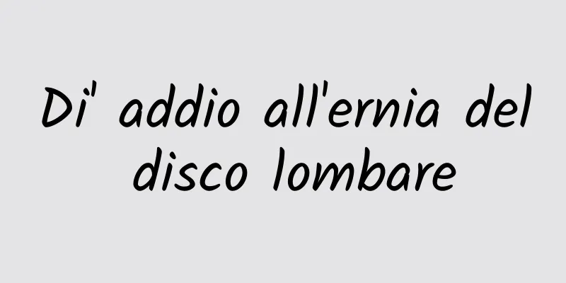 Di' addio all'ernia del disco lombare