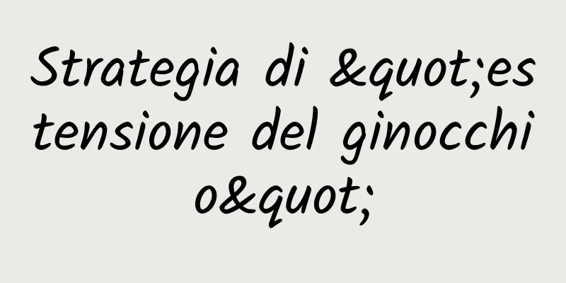 Strategia di "estensione del ginocchio"