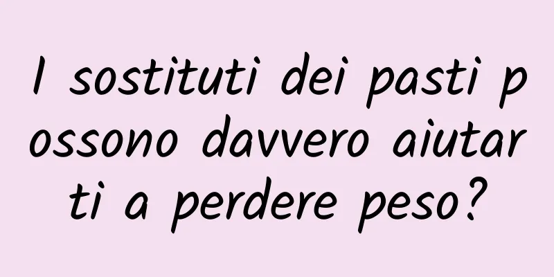 I sostituti dei pasti possono davvero aiutarti a perdere peso?