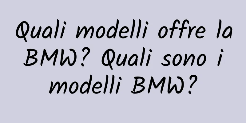 Quali modelli offre la BMW? Quali sono i modelli BMW?