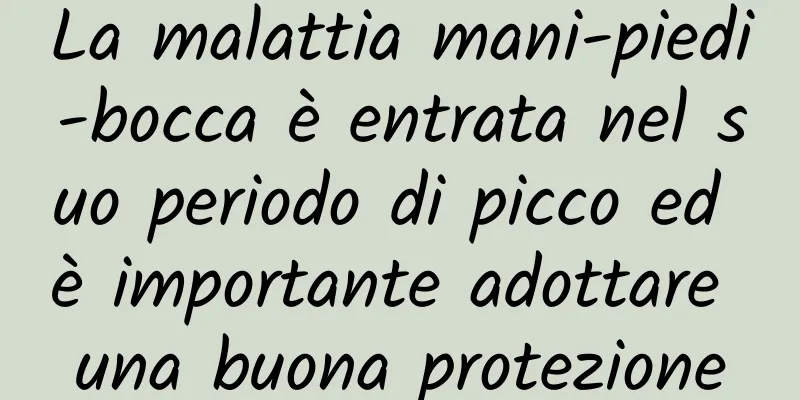 La malattia mani-piedi-bocca è entrata nel suo periodo di picco ed è importante adottare una buona protezione
