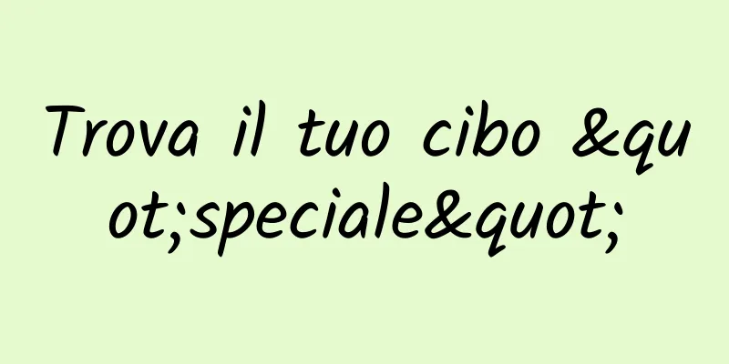 Trova il tuo cibo "speciale"