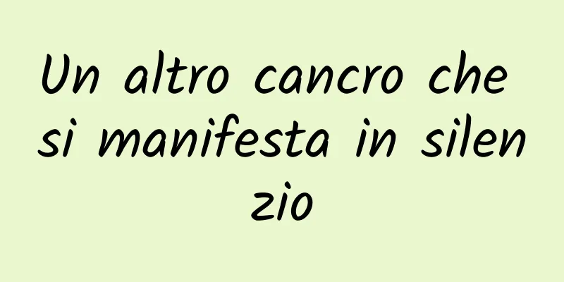 Un altro cancro che si manifesta in silenzio