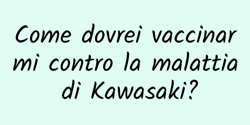 Come dovrei vaccinarmi contro la malattia di Kawasaki?