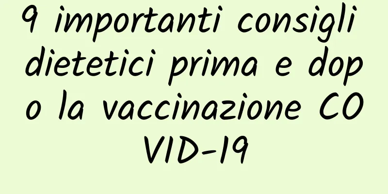 9 importanti consigli dietetici prima e dopo la vaccinazione COVID-19