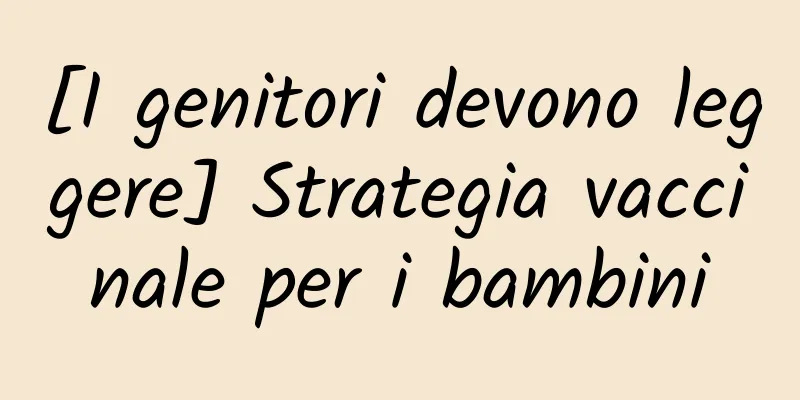 [I genitori devono leggere] Strategia vaccinale per i bambini