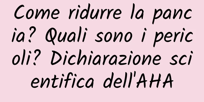 Come ridurre la pancia? Quali sono i pericoli? Dichiarazione scientifica dell'AHA