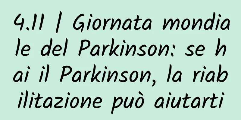 4.11 | Giornata mondiale del Parkinson: se hai il Parkinson, la riabilitazione può aiutarti