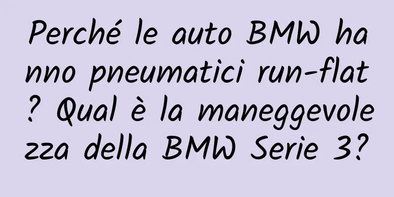 Perché le auto BMW hanno pneumatici run-flat? Qual è la maneggevolezza della BMW Serie 3?