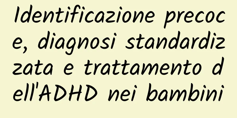 Identificazione precoce, diagnosi standardizzata e trattamento dell'ADHD nei bambini