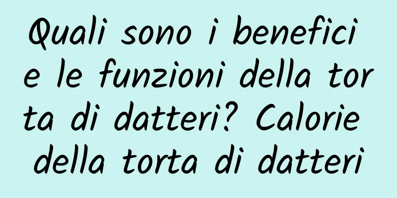 Quali sono i benefici e le funzioni della torta di datteri? Calorie della torta di datteri