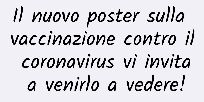 Il nuovo poster sulla vaccinazione contro il coronavirus vi invita a venirlo a vedere!