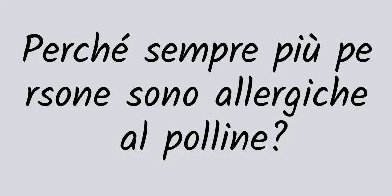 Perché sempre più persone sono allergiche al polline?