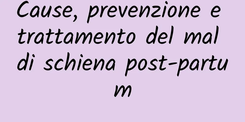 Cause, prevenzione e trattamento del mal di schiena post-partum