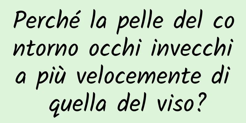 Perché la pelle del contorno occhi invecchia più velocemente di quella del viso?