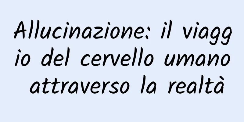 Allucinazione: il viaggio del cervello umano attraverso la realtà