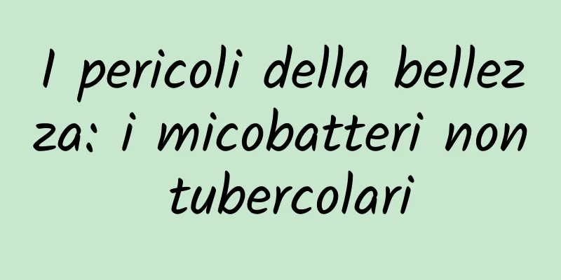 I pericoli della bellezza: i micobatteri non tubercolari