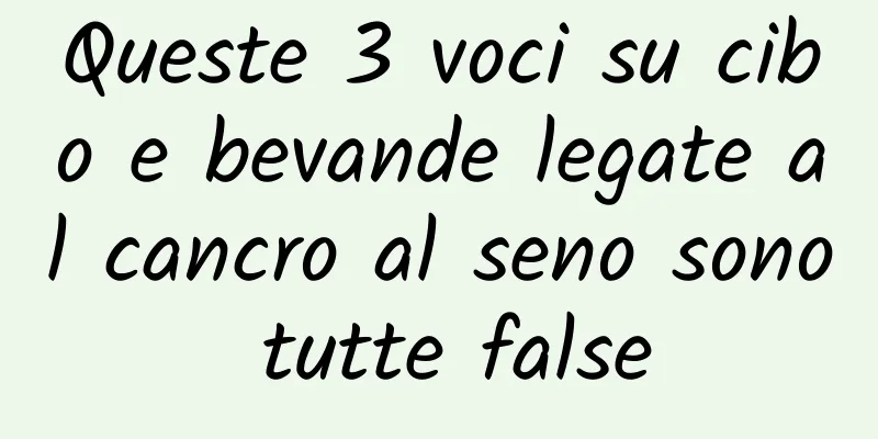 Queste 3 voci su cibo e bevande legate al cancro al seno sono tutte false