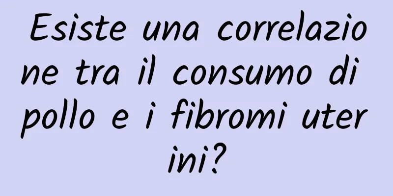 Esiste una correlazione tra il consumo di pollo e i fibromi uterini?