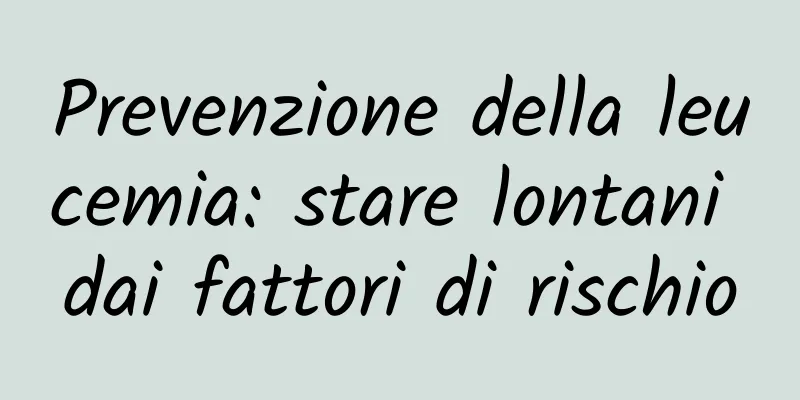 Prevenzione della leucemia: stare lontani dai fattori di rischio