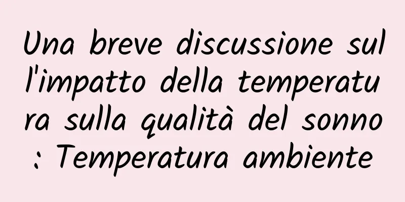 Una breve discussione sull'impatto della temperatura sulla qualità del sonno: Temperatura ambiente