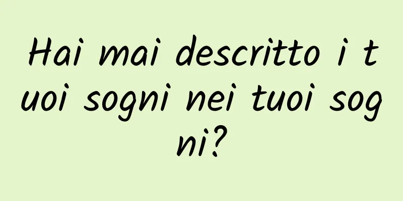 Hai mai descritto i tuoi sogni nei tuoi sogni?