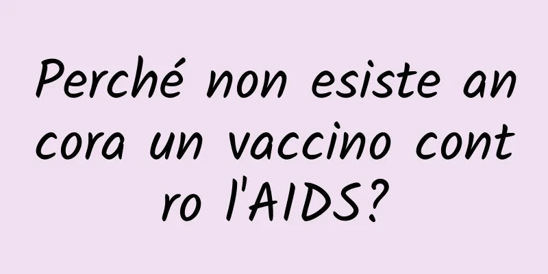 Perché non esiste ancora un vaccino contro l'AIDS?