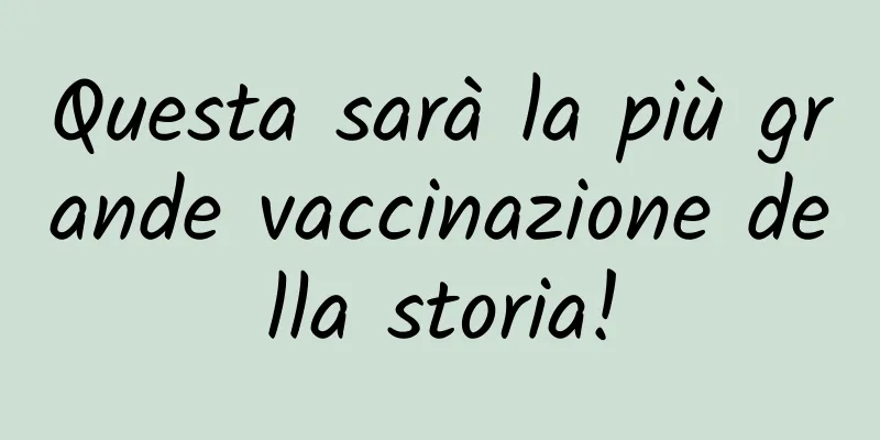 Questa sarà la più grande vaccinazione della storia!