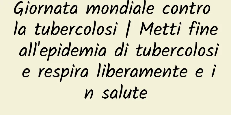 Giornata mondiale contro la tubercolosi | Metti fine all'epidemia di tubercolosi e respira liberamente e in salute