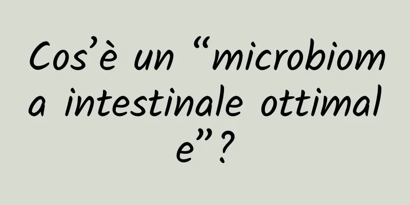 Cos’è un “microbioma intestinale ottimale”?