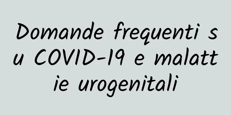 Domande frequenti su COVID-19 e malattie urogenitali