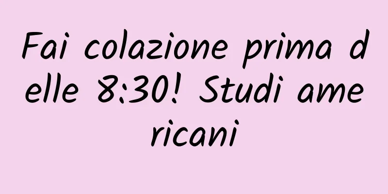 Fai colazione prima delle 8:30! Studi americani