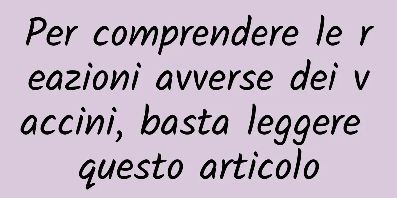 Per comprendere le reazioni avverse dei vaccini, basta leggere questo articolo