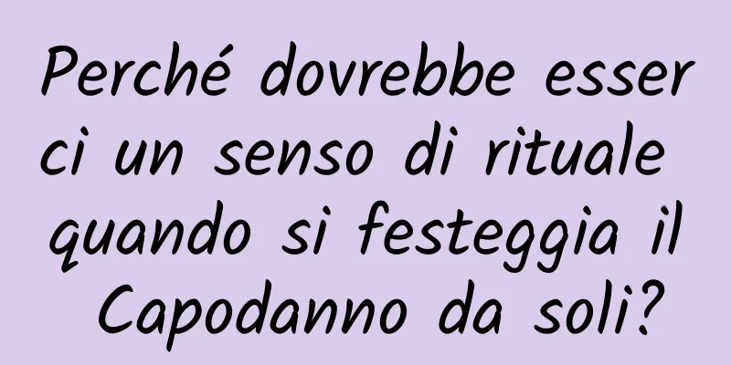 Perché dovrebbe esserci un senso di rituale quando si festeggia il Capodanno da soli?