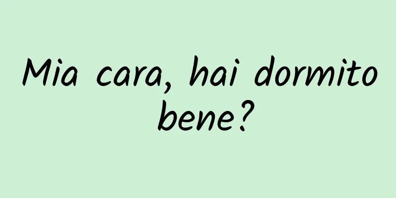 Mia cara, hai dormito bene?