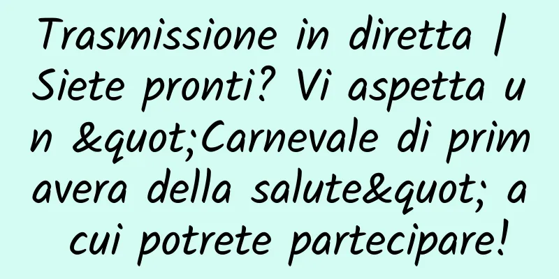 Trasmissione in diretta | Siete pronti? Vi aspetta un "Carnevale di primavera della salute" a cui potrete partecipare!