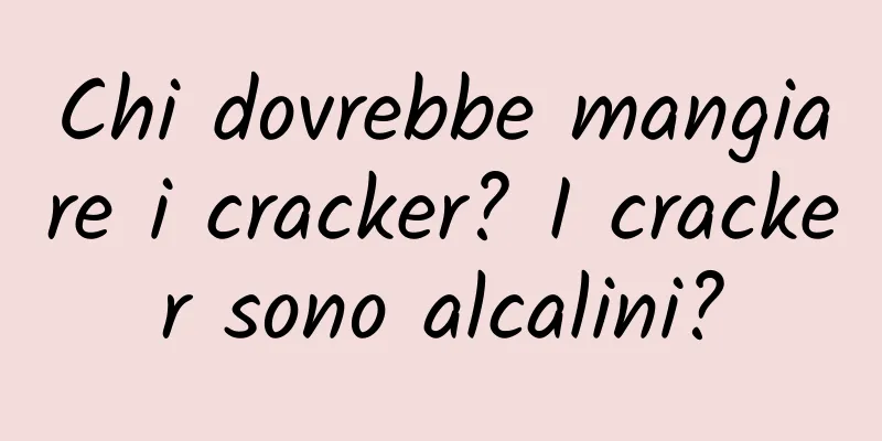 Chi dovrebbe mangiare i cracker? I cracker sono alcalini?