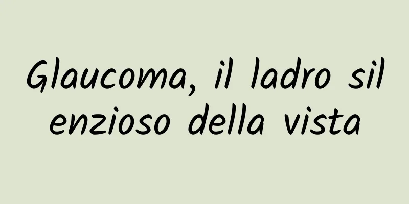 Glaucoma, il ladro silenzioso della vista