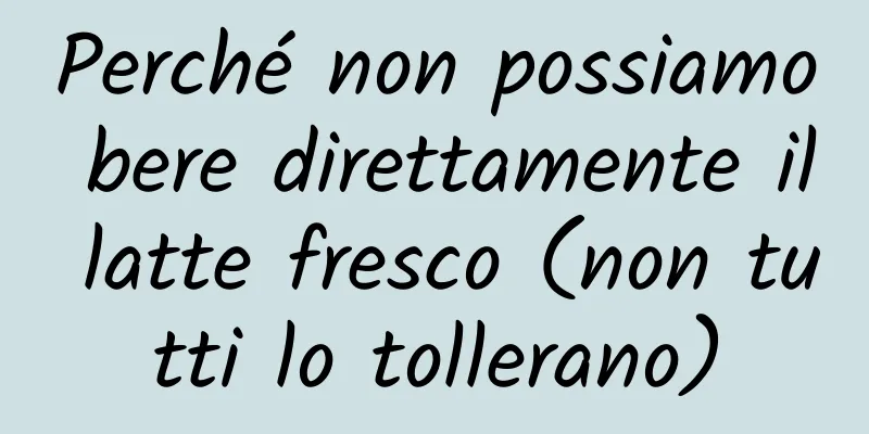 Perché non possiamo bere direttamente il latte fresco (non tutti lo tollerano)