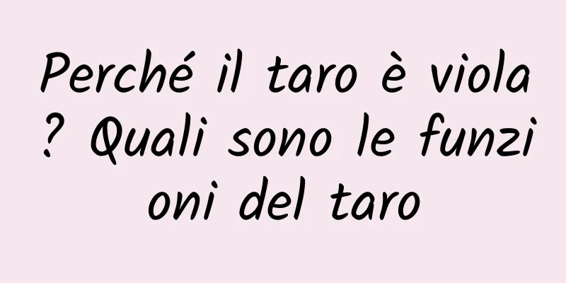 Perché il taro è viola? Quali sono le funzioni del taro