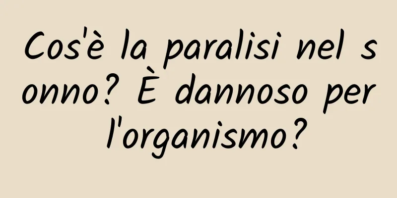 Cos'è la paralisi nel sonno? È dannoso per l'organismo?