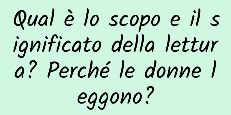 Qual è lo scopo e il significato della lettura? Perché le donne leggono?