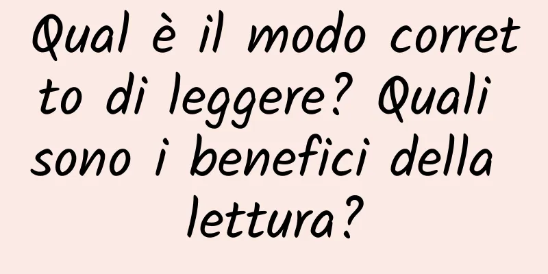 Qual è il modo corretto di leggere? Quali sono i benefici della lettura?
