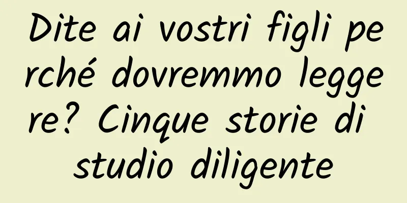 Dite ai vostri figli perché dovremmo leggere? Cinque storie di studio diligente