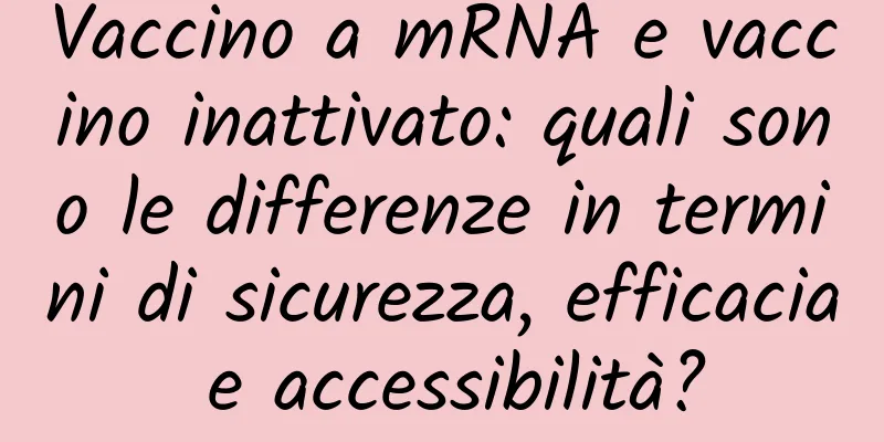 Vaccino a mRNA e vaccino inattivato: quali sono le differenze in termini di sicurezza, efficacia e accessibilità?