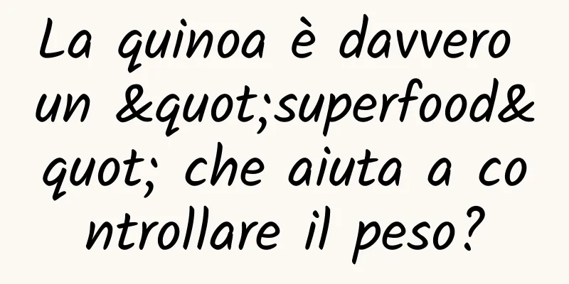La quinoa è davvero un "superfood" che aiuta a controllare il peso?