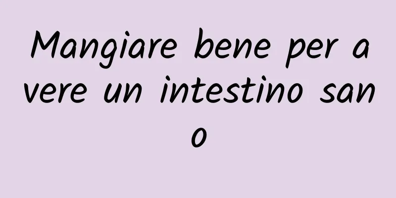 Mangiare bene per avere un intestino sano